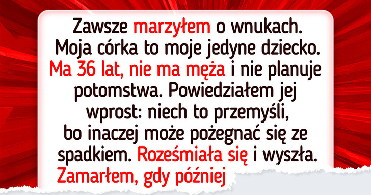 Odmówiłem przekazania mojego spadku córce, która nie chce mieć dzieci
