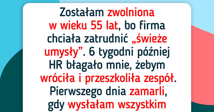 Byłam „za stara”, więc mnie zwolnili. Teraz chcą mnie z powrotem