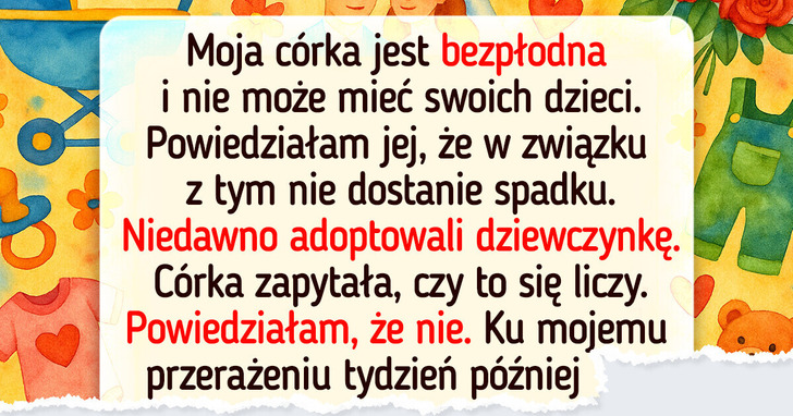 Moja jedyna córka nie otrzyma spadku — brak dzieci, brak pieniędzy