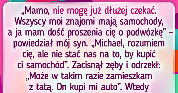 Mój 22-letni syn grozi, iż się wyprowadzi i zamieszka z moim byłym mężem, jeżeli nie kupię mu samochodu