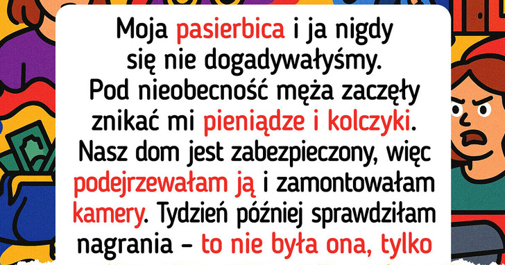Podejrzewałam, iż moja pasierbica mnie okrada, więc zamontowałam ukryte kamery