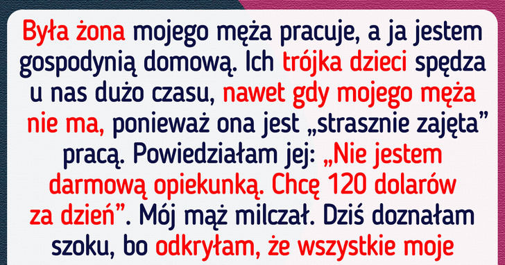 Nie mam zamiaru opiekować się moimi 3 pasierbami za darmo!
