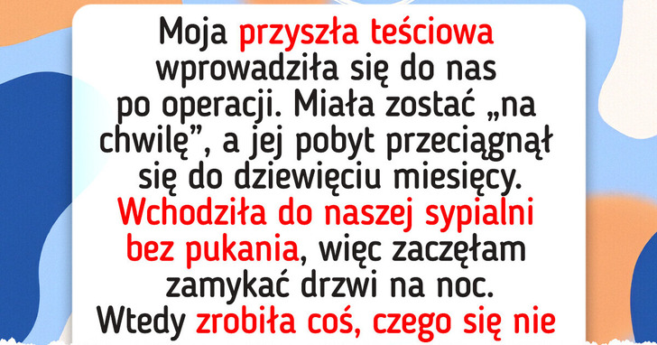Teściowa miała zostać na chwilę. Dziewięć miesięcy później wciąż wchodziła do naszej sypialni bez pukania