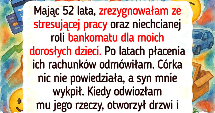 Mając 52 lata, zwolniłam się z pracy — nie będę bankomatem moich dorosłych dzieci