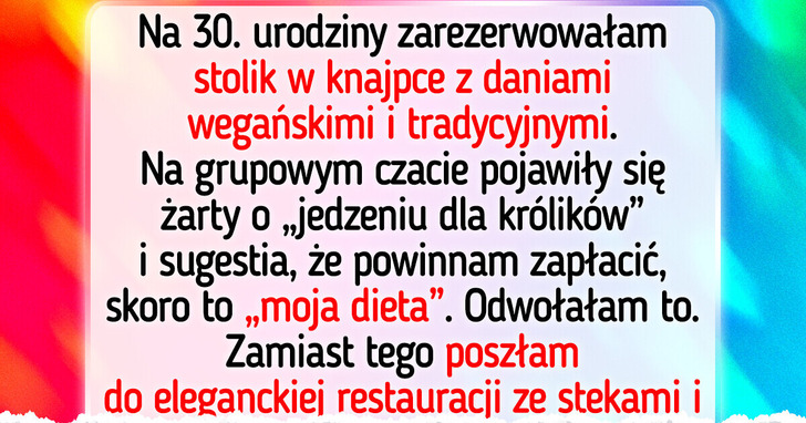 Odwołałam moje urodziny, gdy przyjaciele stwierdzili, iż powinnam zapłacić rachunek, bo jestem weganką