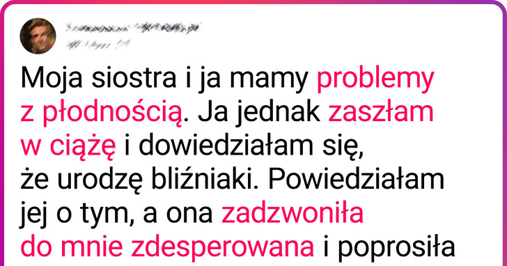 Moja bezpłodna siostra zwróciła się do mnie z prośbą, przez którą nie chcę mieć już z nią nic wspólnego