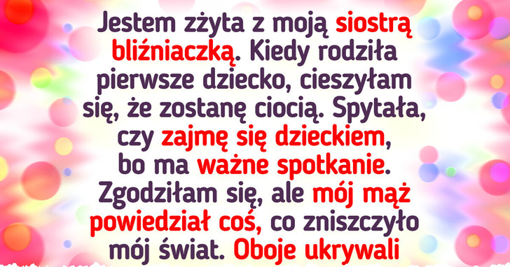 Odmówiłam opieki nad dzieckiem mojej bliźniaczki, bo odkryłam szokujący sekret