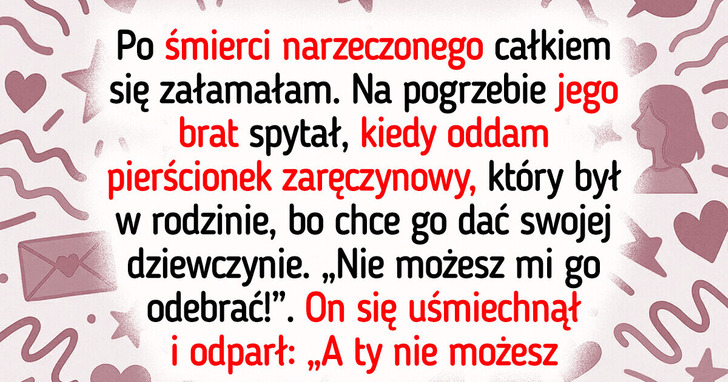 Mój narzeczony zmarł, a jego rodzina się ode mnie odwróciła