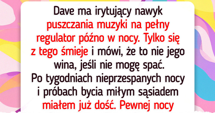 Mój sąsiad nie przestawał robić hałasu — ale ostatecznie to ja wygrałem