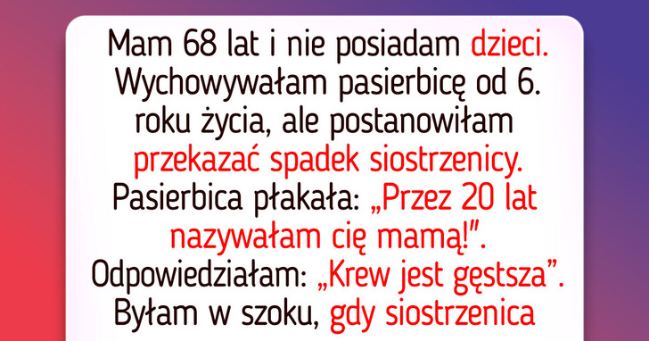 Postanowiłam zostawić spadek siostrzenicy, co okazało się tragiczną pomyłką
