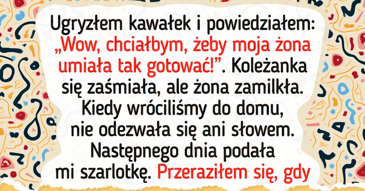 Pochwaliłem gotowanie koleżanki z pracy, a moja żona wzięła to do siebie