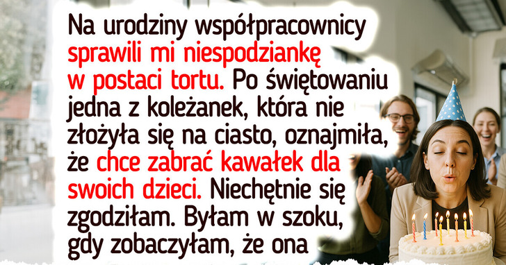 Odmówiłam oddania tortu koleżance z pracy — jej reakcja mnie zaskoczyła
