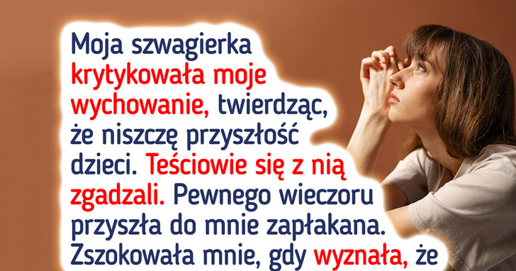 Szwagierka ciągle krytykowała moje wychowanie — powód zwalił mnie z nóg