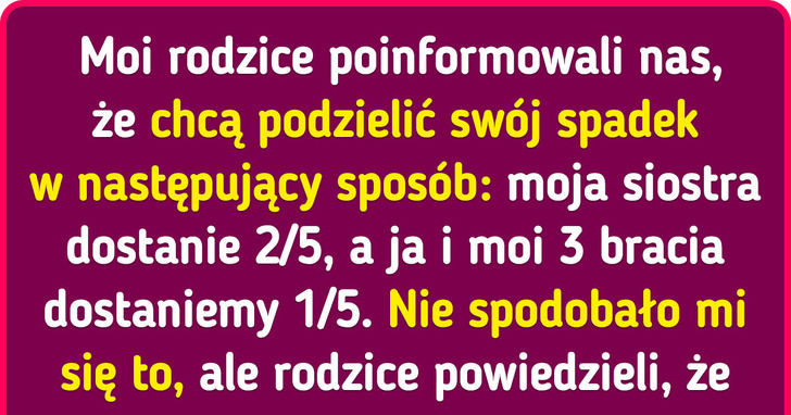 Pewien mężczyzna narzeka, iż jego siostra dostanie o wiele większą część spadku, ale internauci się z nim nie zgadzają