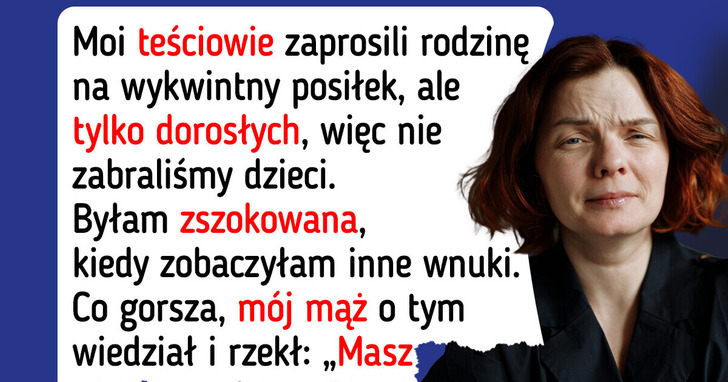 Teściowie zaprosili na spotkanie całą rodzinę z wyjątkiem moich dzieci