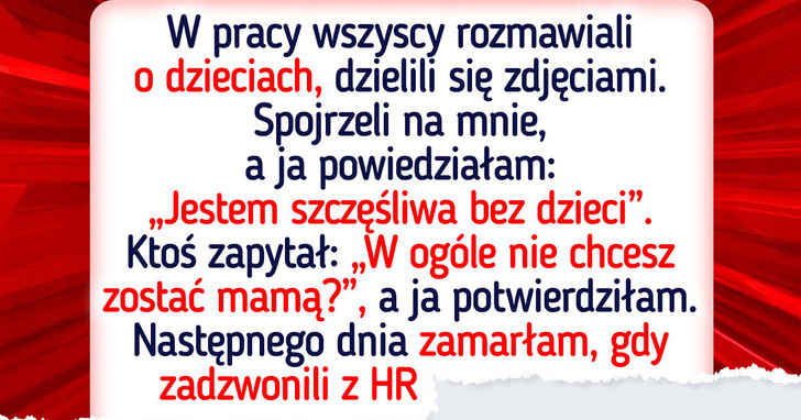Powiedziałam, iż nie chcę być mamą, a teraz dział HR obrał mnie za cel