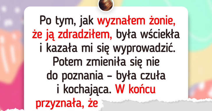 Wyznałem żonie, iż ją zdradziłem. Jej reakcja całkowicie mnie zaskoczyła