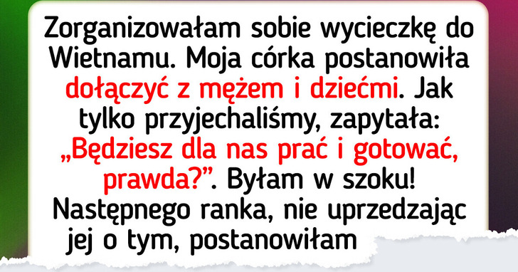 Moja córka zrobiła sobie ze mnie darmową gosposię, ale postawiłam ją do pionu